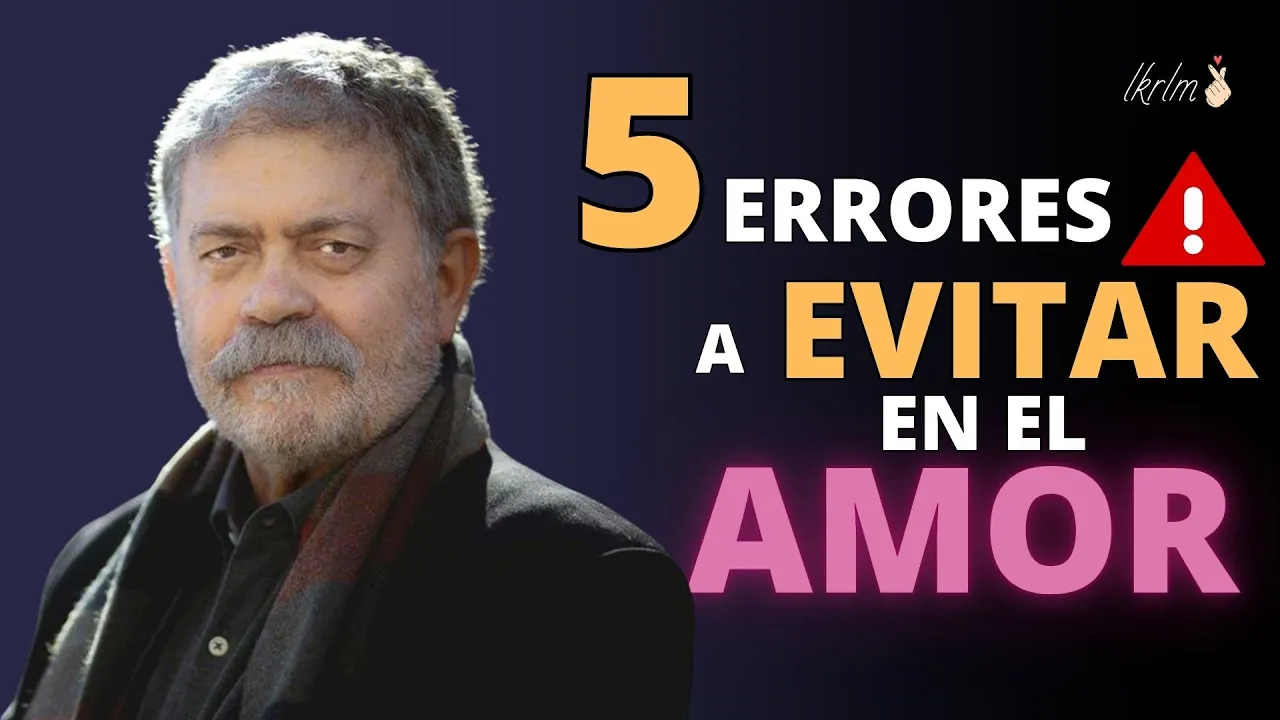 5 Errores que Atentan Contra el Amor Saludable (Evítalos a Tiempo) | Walter Riso